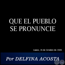 QUE EL PUEBLO SE PRONUNCIE - Por DELFINA ACOSTA - Lunes, 26 de Octubre de 2009